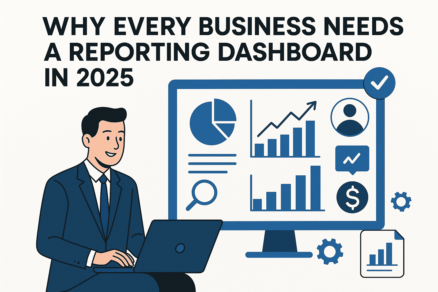 Why Every Business Needs a Reporting Dashboard in 2025