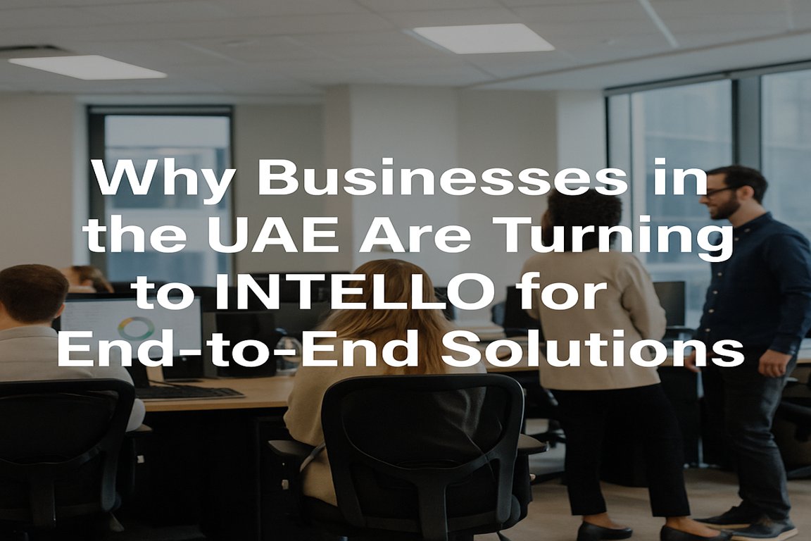 Why Businesses in the UAE Are Turning to INTELLO for End-to-End Solutions