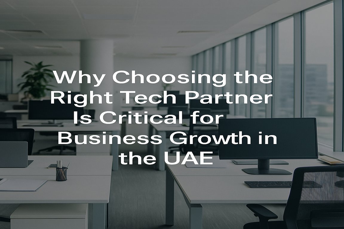 Why Choosing the Right Tech Partner is Critical for Business Growth in the UAE
